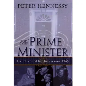 USED-The Prime Minister: The Office and Its Holders Since 1945 by Hennessy, Peter (Hardcover)