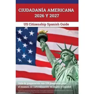 Ciudadanía Americana 2026 y 2027: Guía de preparación con 128 preguntas para el examen de naturalización en inglés y español [US Citizenship Spanish G -- J. M. Lefort, Paperback