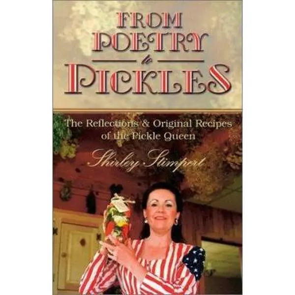 USED-From Poetry to Pickles : The Reflections and Original Recipes of the Pickle Queen by Shirley Stimpert (Paperback)