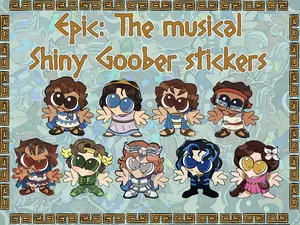 Epic: The Musical | Shiny Goober stickers