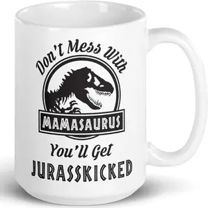 Don't Mess with Mamasaurus You'll Get Jurasskicked, Novelty Prank Gifts Mug, Funny Dinosaur Gifts for Mom Parents, Gag Mother's Day Present Idea From Wife, Daughter, Son, Kids, 15 Fl. Oz White