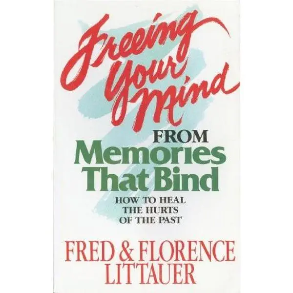 USED-Freeing Your Mind from Memories That Bind by Fred Littauer (Paperback)