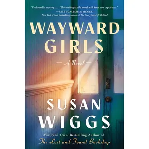 Wayward Girls: A Novel by Susan Wiggs [Hardback Book]