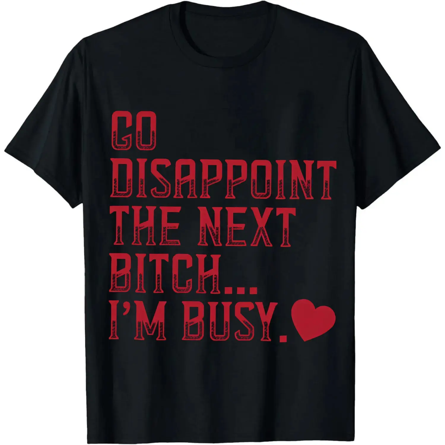 Go Disappoint The Next Bitch I'm Busy Heart T-Shirt Women Men Unisex Clothing Streetwear trendy vintage graphic tee  menswear gift christian graphic t-shirt print tee tiktok shop deal unisex wide-shoulder fit y2k woman men graphic tee manga gift t-shirt