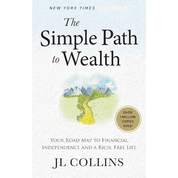 The Simple Path to Wealth: Your Road Map to Smart Financial Planning, Wealth Building, Financial Freedom and a Rich, Free Life Hardcover  Jl Collins Guidance  - Book