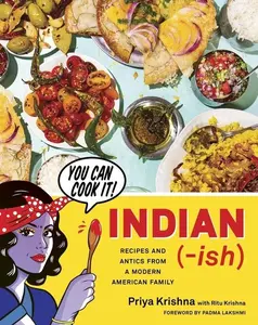 Indian-Ish: Recipes and Antics from a Modern American Family by Priya Krishna [Hardback Book]