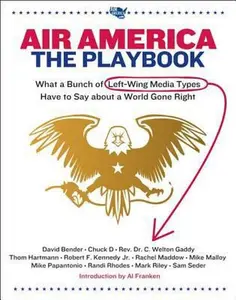 USED-Air America: The Playbook: What a Bunch of Left Wing Media Types have to Teach you about a World Gone Right by Chuck D. (Hardcover)