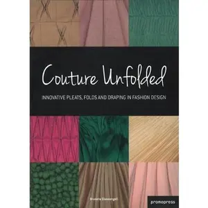 USED-Couture Unfolded/Plisses Et Creation: Innovative Pleats, Folds and Draping in Fashion Design/Plis, Plisses Et Drapes Originaux Pour La Mode by Gianangeli, Brunella (Paperback)