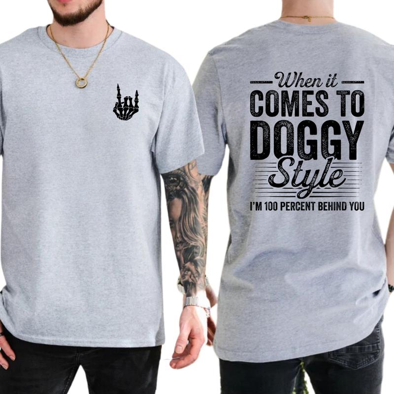 When It Comes To Dogy Style I’m 100 Percent Behind You T-Shirt, Funny Shirts, Unisex Graphic Tees, Comfy Cotton, Casual Menswear