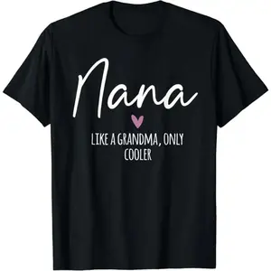 Nana Like A Grandma Only Cooler Heart Mother's Day Nana T-Shirt
