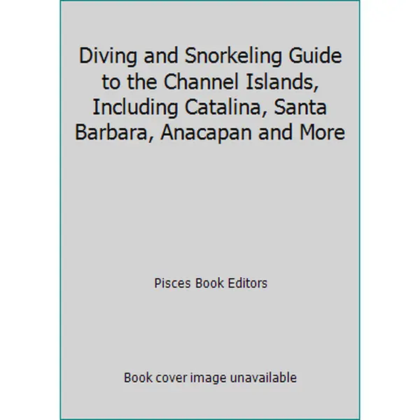 USED-Diving and Snorkeling Guide to the Channel Islands, Including Catalina, Santa Barbara, Anacapan and More by Pisces Book Editors (Paperback)