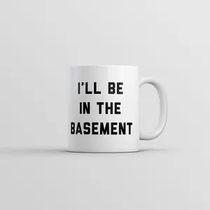 Ill Be In The Basement Mug Funny Novelty Gift Coffee Cup - 11oz Funny Coffee Mugs Ceramic Printed Drinkware Cup