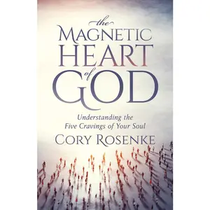 USED-The Magnetic Heart of God: Understanding the Five Cravings of Your Soul by Rosenke, Cory (Paperback)