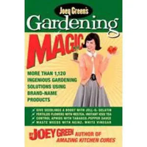 USED-Joey Green's Gardening Magic: More Than 1,145 Ingenious Gardening Solutions Using Brand-Name Products by Green, Joey (Paperback)