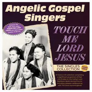 Angelic Gospel Singers - Touch Me Lord Jesus: The Singles Collection 1949-62  [COMPACT DISC - CD]