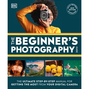 The Beginner's Photography Guide: The Ultimate Step-by-Step Manual for Getting the Most From Your Digital Camera Paperback – May 28, 2024