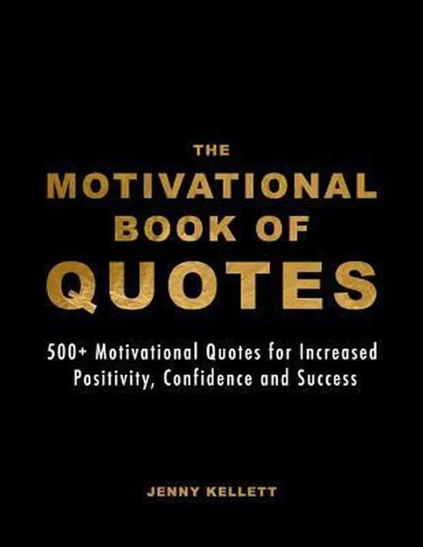 USED-The Motivational Book of Quotes: 500+ Motivational Quotes for Increased Positivity, Confidence and Success by Kellett, Jenny (Paperback)