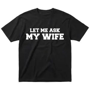 Let Me Ask My Wife T-Shirt | Funny Husband Meme Quote | Distressed Vintage Wash Tee | Sarcastic Marriage Humor Shirt | Gift For Married Men | Casual Dad Joke Streetwear