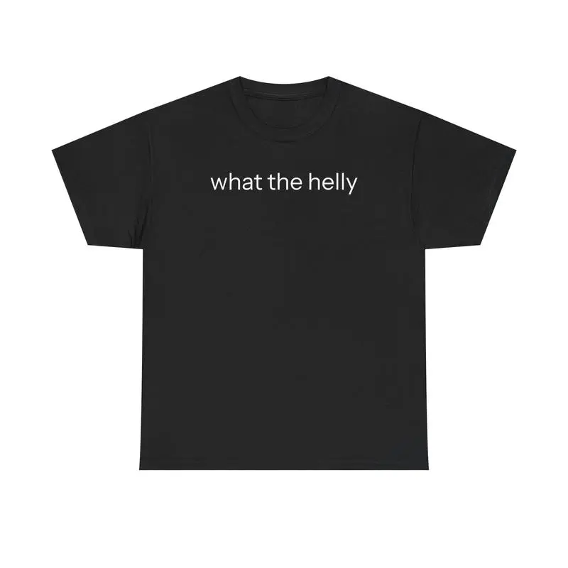 What the Helly - T Shirt viral meme that's now your favorite streetwear tee – bold, loud, and unapologetically Gen Z T Shirt