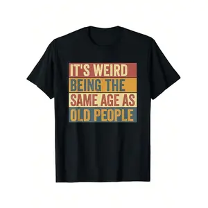 Funny Old Man  It's Weird Being The Same Age As Old People T-Shirt, Funny T-Shirt, Cotton