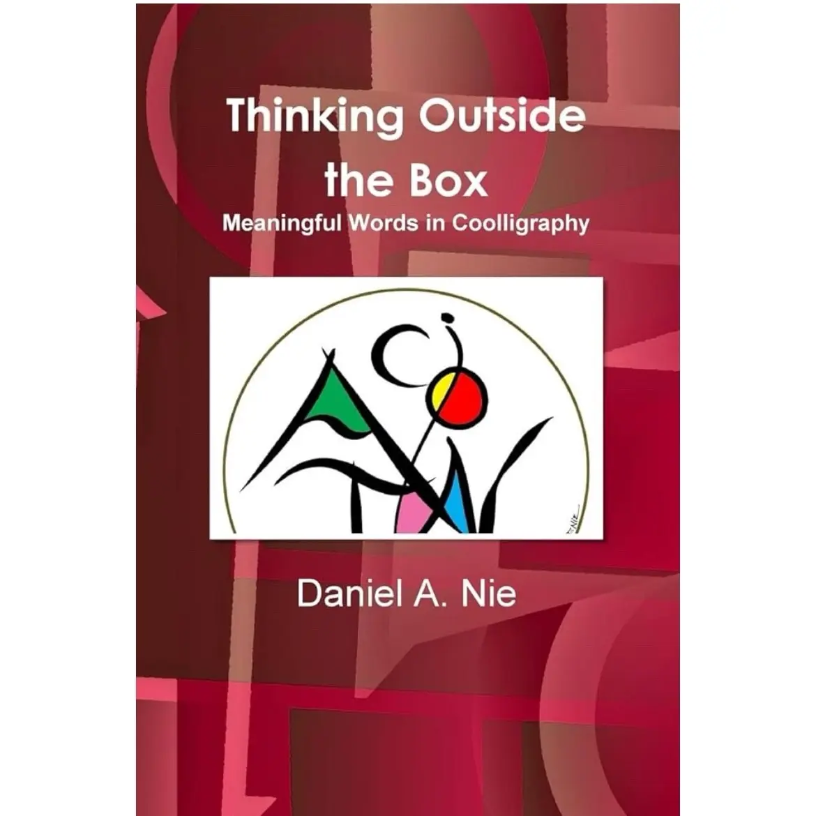 Daniel A. Nie - Thinking-Outside-Box: Meaningful Words in Coiligraphy Second Grade