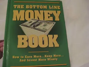 USED-The Bottom Line Money Book, How to Earn More...Keep More...And Invest More Wisely by Bottom Line Books (Hardcover)