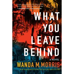 What You Leave Behind: A Novel by Wanda M. Morris [Paperback Book]