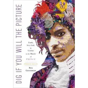 USED-Dig If You Will the Picture: Funk, Sex, God and Genius in the Music of Prince by Greenman, Ben (Hardcover)