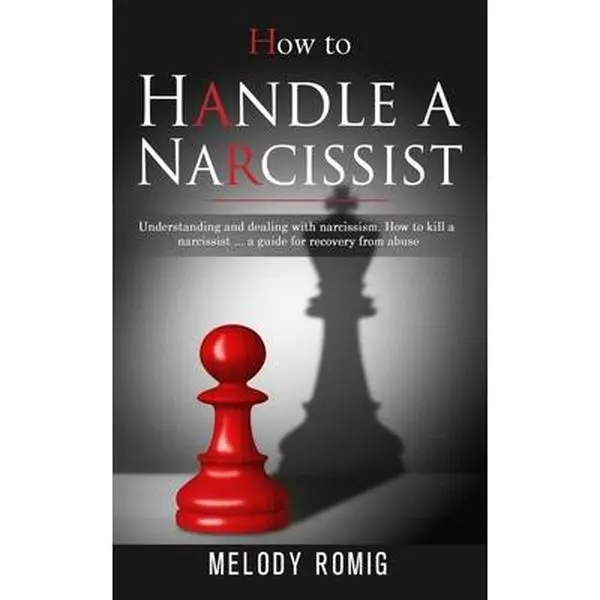 USED-How to Handle a Narcissist: A ultimate guide to recovery from emotional and narcissistic abuse. Understanding and managing narcissism. How to beco by Romig, Melody