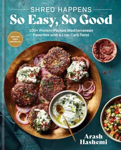Shred Happens: 100+ High-Protein Mediterranean Recipes with a Low-Carb Twist