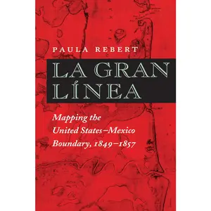 USED-La Gran Línea: Mapping the United States-Mexico Boundary, 1849-1857 by Rebert, Paula (Paperback)