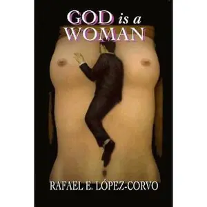USED-God Is a Woman (Gender in Crisis Series) by Rafael E. Lopez-Corvo (Hardcover)