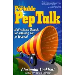 USED-The Portable Pep Talk : Motivational Morsels for Inspiring You to Succeed by Alexander Lockhart (Paperback)