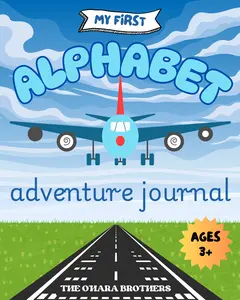 My First Alphabet Adventure Journal- Travel Journal and Activities for Little Explorers Aged in Preschool and Lower Elementary (Ages 3-6)