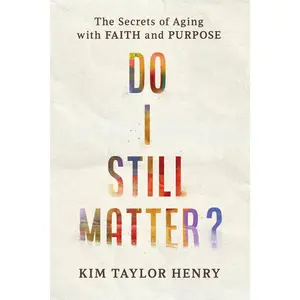 USED-Do I Still Matter?: The Secrets of Aging with Faith and Purpose by Taylor Henry, Kimberly (Paperback)