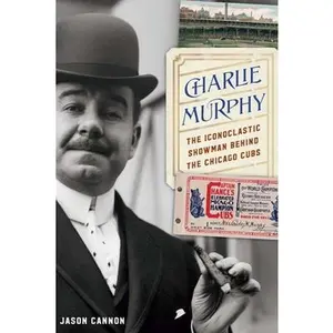 USED-Charlie Murphy: The Iconoclastic Showman Behind the Chicago Cubs by Cannon, Jason (Hardcover)