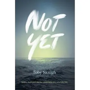 USED-Not Yet: Anxiety, depression, and the transforming story of a Goby fish by Toby Slough (Paperback)