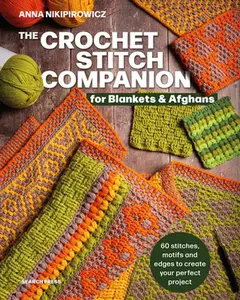 The Crochet Stitch Companion for Blankets and Afghans: 60 Stitches, Motifs and Edges to Create Your Perfect Project -- Anna Nikipirowicz - Paperback