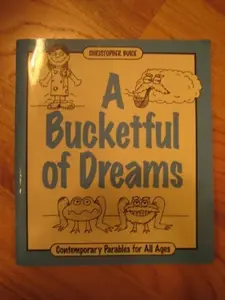 USED-A Bucketful Dreams: Contemporary Parables for All Ages by Christopher Buice (Paperback)