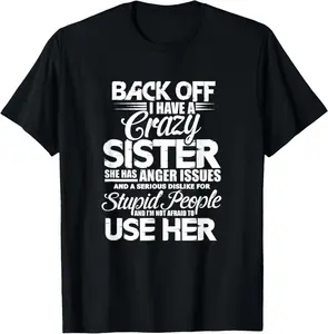 100% Cotton Back Off I Have A Crazy Sister Brother Sibling Family T-Shirt
