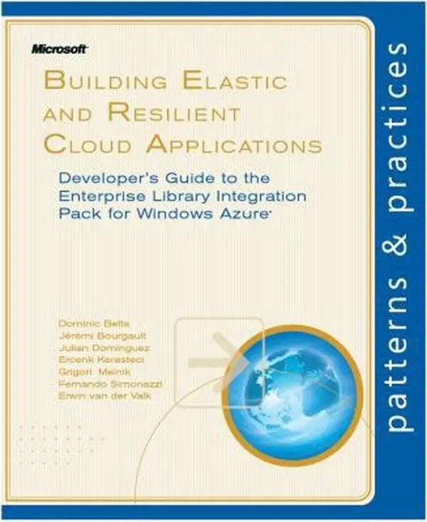Building Elastic and Resilient Cloud Applications: Developer's Guide to the Enterprise Library Integration Pack for Windows Azure (Microsoft patterns & practices) by Dominic Betts (Paperback) - Used