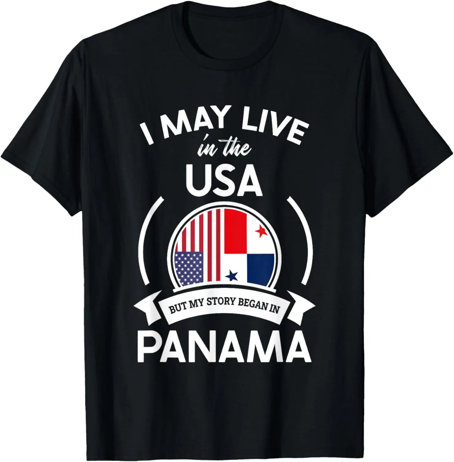 100% Cotton May Live In The USA But My Story Began In Panama Flag Gift T-Shirt