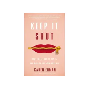 Keep It Shut: What to Say, How to Say It, and When to Say Nothing at All Paperback – January 6, 2015