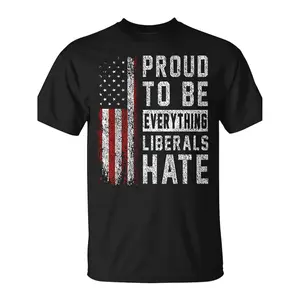 Republican Proud To Be Everything Liberals Hate T-Shirt | Unisex, Casual Crew Neck, Pure, 220G, All-Season Comfortable Fit