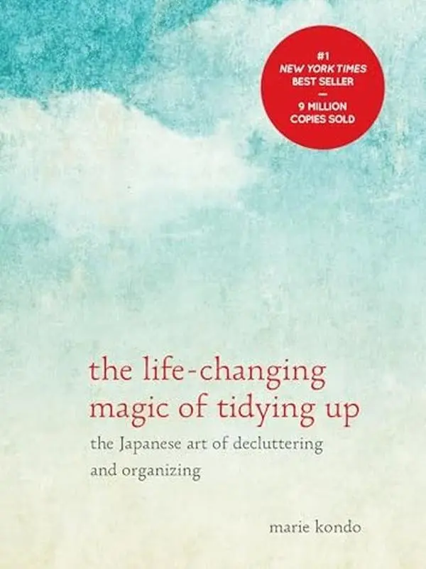 The Life-Changing Magic of Tidying Up: The Japanese Art of Decluttering and Organizing