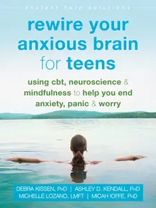 USED-Rewire Your Anxious Brain for Teens: Using Cbt, Neuroscience, and Mindfulness to Help You End Anxiety, Panic, and Worry by Kissen, Debra (Paperback)