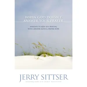 USED-The When God Doesn't Answer Your Prayer: Insights to Keep You Praying with Greater Faith & Deeper Hope by Sittser, Jerry L. (Paperback)