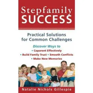 USED-Stepfamily Success: Practical Solutions for Common Challenges by Natalie Nichols Gillespie (Unknown)