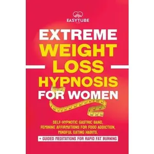 Extreme Rapid Weight Loss Hypnosis for Women: Feminine Affirmations for Weight Loss, Deep Sleep, Meditation and Motivation. Self-Hypnotic Gastric Band -- Easytube Zen Studio, Paperback