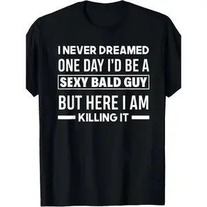 Funny Bald Head T-Shirt - Black with Bold White Text - "I Never Dreamed I'd Be a Sexy Bald Guy" Saying - Lightweight Everyday Tee for Gym